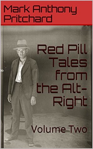 Read Online Red Pill Tales from the Alt-Right: Volume Two - Mark Anthony Pritchard | ePub