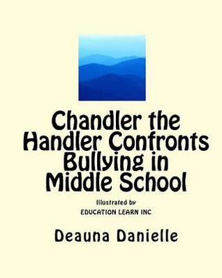 Read Online Chandler the Handler Confronts Bullying In Middle School - Deauna Danielle file in PDF