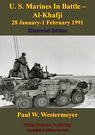 Read U. S. Marines In Battle - Al-Khafji 28 January-1 February 1991 Operation Desert Storm [Illustrated Edition] - Paul W. Westermeyer file in ePub