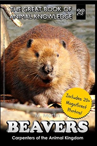 Read Beavers: Carpenters of the Animal Kingdom (The Great Book of Animal Knowledge 29) - M. Martin file in ePub