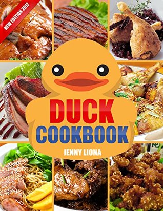Read Online Duck Recipes Cookbook: Mouthwatering Super Delicious Recipes For Duck Lovers! :) - Jenny Liona file in ePub
