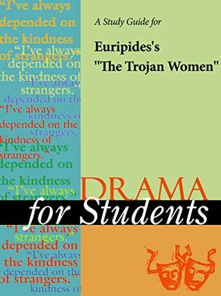 Read Online A Study Guide for Euripides's The Trojan Women (Drama For Students) - Gale file in ePub