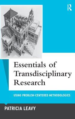 Download Essentials of Transdisciplinary Research: Using Problem-Centered Methodologies - Patricia Leavy file in ePub