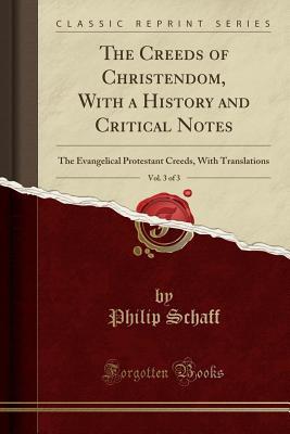 Read Online The Creeds of Christendom, with a History and Critical Notes, Vol. 3 of 3: The Evangelical Protestant Creeds, with Translations (Classic Reprint) - Philip Schaff file in ePub