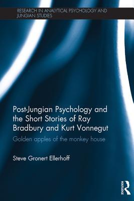 Full Download Post-Jungian Psychology and the Short Stories of Ray Bradbury and Kurt Vonnegut: Golden Apples of the Monkey House - Steve Gronert Ellerhoff file in PDF