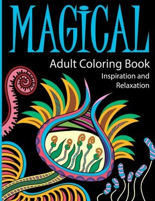 Full Download Magical Adult Coloring Book (40 Beautiful Designs ) Inspiration and Relaxation: Adult Coloring Books: Magical Designs, Mandalas and Beautiful Patterns  Patterns for Relaxation and Stress Relief ) - Andrew Elans file in PDF