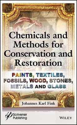 Read Chemicals and Methods for Conservation and Restoration: Paintings, Textiles, Fossils, Wood, Stones, Metals, and Glass - Johannes Karl Fink file in ePub