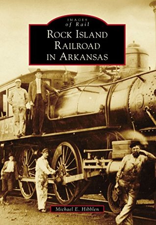 Read Online Rock Island Railroad in Arkansas (Images of Rail) - Michael E. Hibblen file in ePub