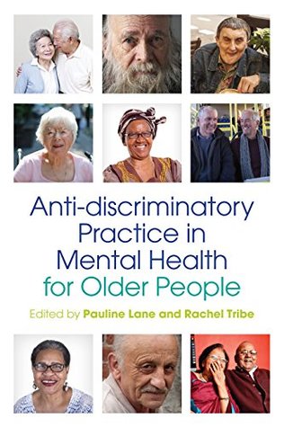 Read Online Anti-discriminatory Practice in Mental Health Care for Older People - Rachel Tribe | PDF