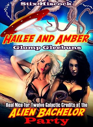 Full Download Hailee and Amber Glomp Gleebuns Real Nice for Twelve Galactic Credits at the Alien Bachelor Party - Stix Hiscock file in PDF
