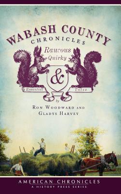 Read Wabash County Chronicles: Raucous, Quirky & Essential Tales - Ronald L. Woodward file in ePub