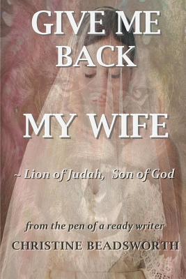 Read Give Me Back My Wife Lion of Judah, Son of God - Christine Beadsworth | PDF
