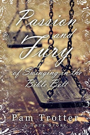 Full Download Passion and Fury of Swinging in the Bible Belt - Pam Trotter file in PDF