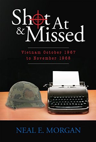 Download Shot At & Missed: Vietnam October 1967 to November 1968 - Neal Morgan file in PDF