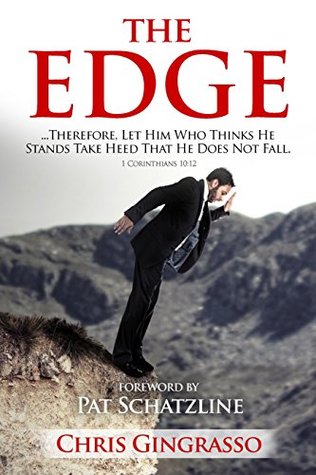 Read The Edge: Therefore, let him who thinks he stands take heed that he does not fall. I Corinthians 10:12 - Chris Gingrasso | PDF