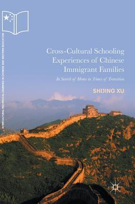 Download Cross-Cultural Schooling Experiences of Chinese Immigrant Families: In Search of Home in Times of Transition - Shijing Xu file in ePub
