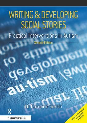 Read Online Writing and Developing Social Stories Ed. 2: Practical Interventions in Autism - Caroline Smith | ePub