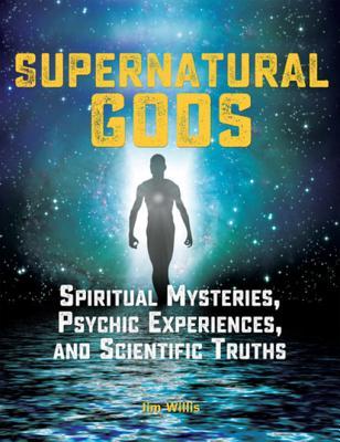 Full Download Supernatural Gods: Spiritual Mysteries, Psychic Experiences, and Scientific Truths - Jim Willis file in ePub