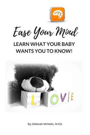 Download Ease Your Mind and Learn What Your Baby Wants You to Know! - Deborah McNelis file in PDF