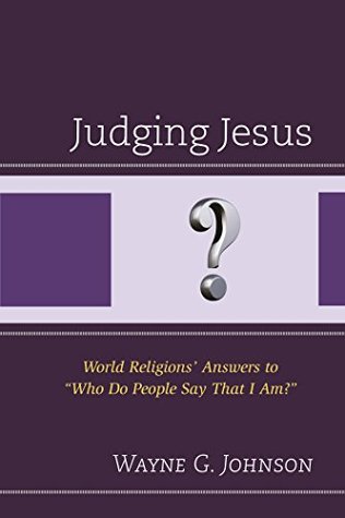 Full Download Judging Jesus: World Religions' Answers to Who Do People Say That I Am? - Wayne G Johnson file in ePub