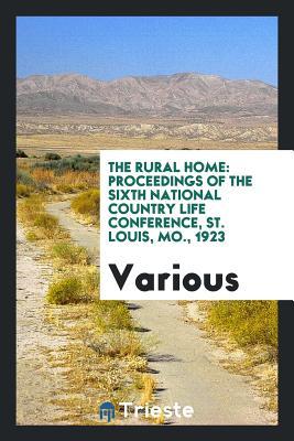 Download The Rural Home: Proceedings of the Sixth National Country Life Conference, St. Louis, Mo., 1923 - Various file in ePub