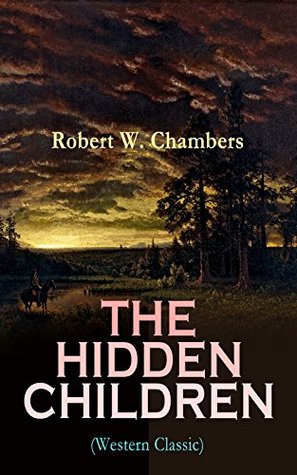Download THE HIDDEN CHILDREN (Western Classic): The Heart-Warming Saga of an Unusual Friendship during the American Revolution - Robert W. Chambers | PDF