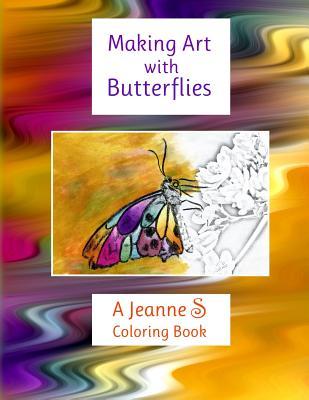 Full Download Making Art with Butterflies: a Jeanne S Coloring Book - Jeanne Schlesinger file in PDF