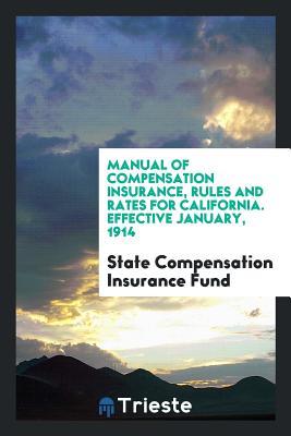 Read Manual of Compensation Insurance, Rules and Rates for California. Effective January, 1914 - State Compensation Insurance Fund | PDF