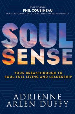 Read Online Soul Sense: Your Breakthrough to Soul-Full Living and Leadership - Adrienne Arlen Duffy file in PDF