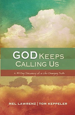 Download God Keeps Calling Us: A Forty-Day Discovery of a Life-Changing Truth - Mel Lawrenz file in PDF