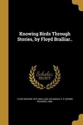 Download Knowing Birds Through Stories, by Floyd Bralliar.. - Floyd Burton 1875- Bralliar | ePub