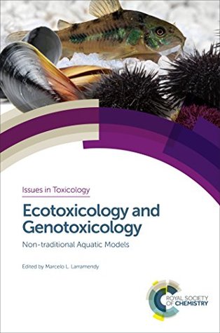 Read Ecotoxicology and Genotoxicology: Non-traditional Aquatic Models (Issues in Toxicology) - Marcelo L. Larramendy | ePub