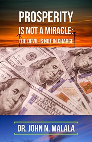 Full Download PROSPERITY IS NOT A MIRACLE: The devil is not in charge - John Malala | PDF