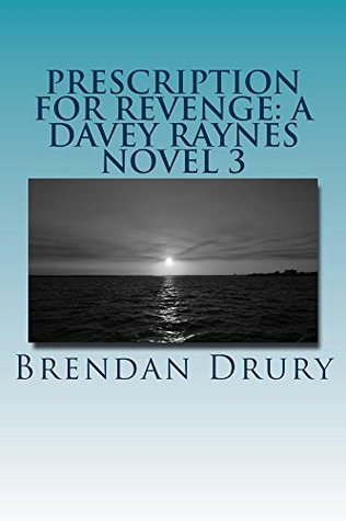 Full Download Prescription for Revenge: A Davey Raynes Novel 3 - Brendan Drury | ePub
