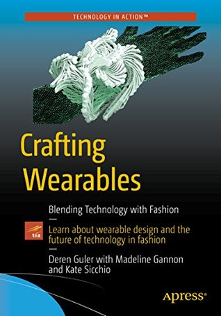 Download Crafting Wearables: Blending Technology with Fashion (Technology in Action) - Sibel Deren Guler | ePub