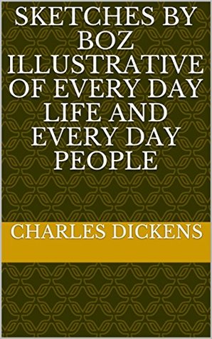 Read Sketches by Boz Illustrative of Every Day Life and Every Day People - Charles Dickens file in ePub