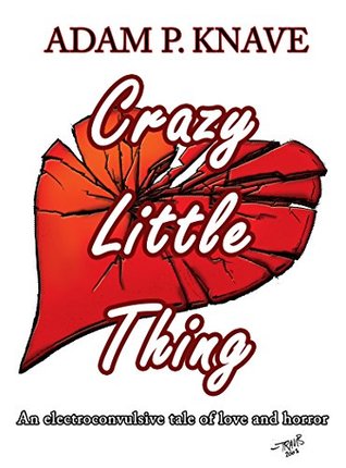 Download Crazy Little Thing: An electroconvulsive tale of love and horror - Adam P. Knave file in ePub