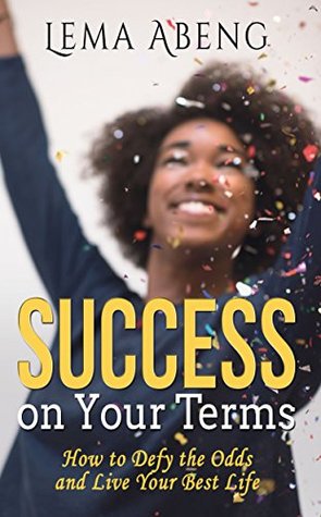 Read Success On Your Terms: How To Defy The Odds and Live Your Best Life - Lema Abeng file in ePub