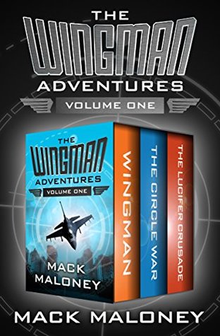 Read The Wingman Adventures Volume One: Wingman, The Circle War, and The Lucifer Crusade - Mack Maloney file in PDF