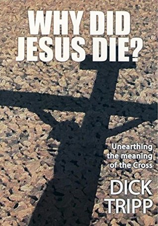 Read Cross - Why Did Jesus Die?: What the Bible Says About the Cross - Dick Tripp | PDF