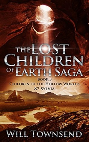Read Online The Lost Children of Earth saga: Children of the Hollow Worlds: 87 Sylvia - Will Townsend | PDF