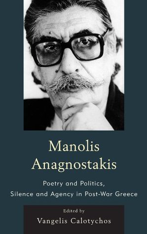Full Download Manolis Anagnostakis: Poetry and Politics, Silence and Agency in Post-War Greece - Vangelis Calotychos file in ePub