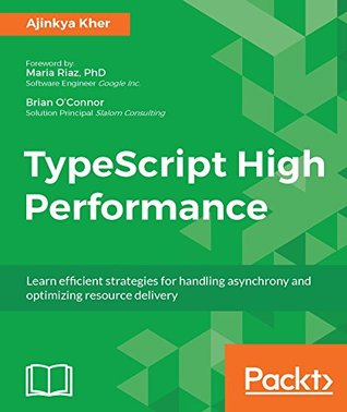Read TypeScript High Performance: Code for performance, use asynchronous programming, and deliver resources efficiently - Ajinkya Kher | ePub
