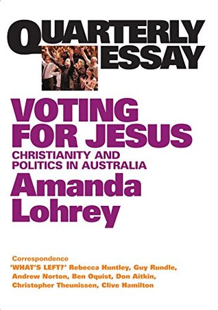 Download Quarterly Essay 22 Voting for Jesus: Christianity and Politics in Australia - Amanda Lohrey file in ePub