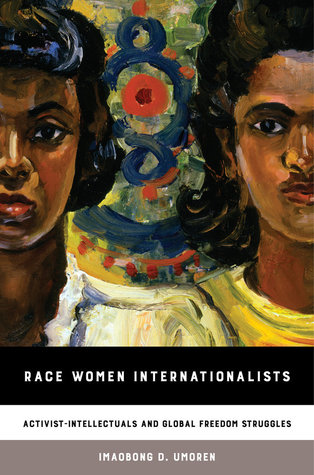 Download Race Women Internationalists: Activist-Intellectuals and Global Freedom Struggles - Imaobong D. Umoren file in PDF