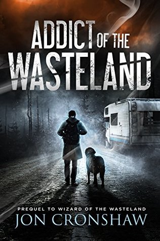 Full Download Addict of the Wasteland: Prequel to the post-apocalyptic survival series - Jon Cronshaw | ePub