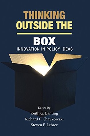 Read Online Thinking Outside the Box: Innovation in Policy Ideas (Queen’s Policy Studies Series) - Keith G. Banting | ePub