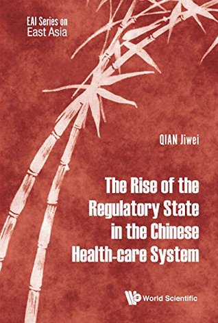 Read Online The Rise of the Regulatory State in the Chinese Health-care System (EAI Series on East Asia) - Jiwei Qian | ePub