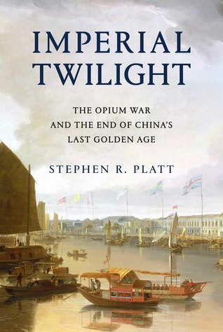 Read Online Imperial Twilight: The Opium War and the End of China's Last Golden Age - Stephen R. Platt file in ePub