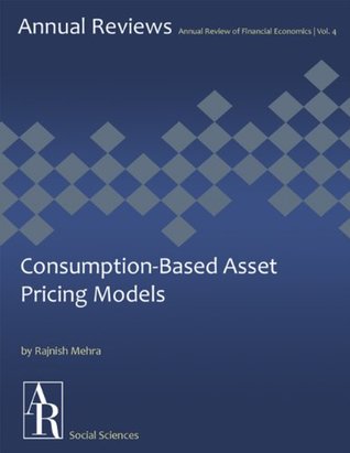 Read Consumption-Based Asset Pricing Models (Annual Review of Financial Economics Book 4) - Rajnish Mehra | PDF